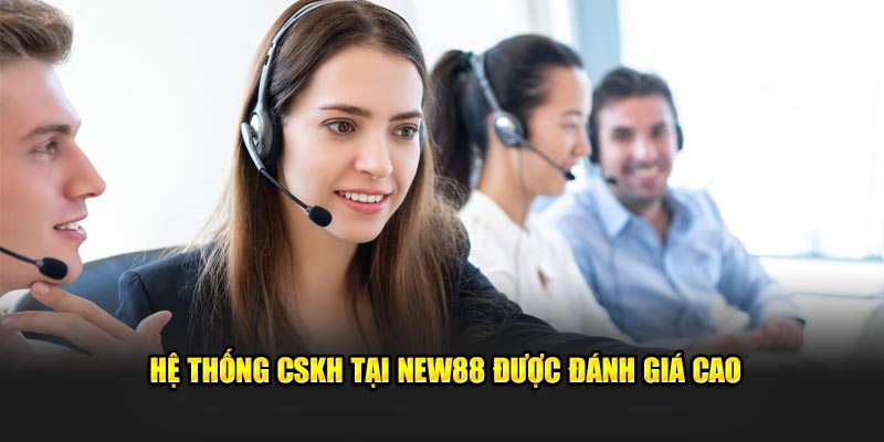 Hệ thống CSKH tại New88 được đánh giá cao