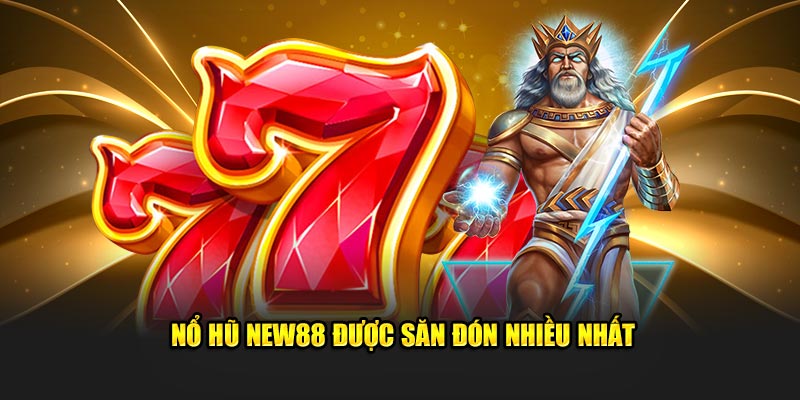 Nổ hũ New88 được săn đón nhiều nhất